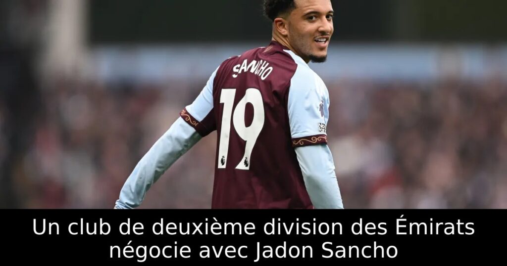 Un club de deuxième division des Émirats négocie avec Jadon Sancho