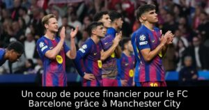 Un coup de pouce financier pour le FC Barcelone grâce à Manchester City