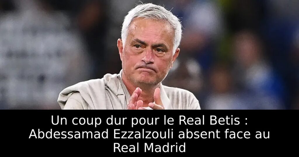 Un coup dur pour le Real Betis : Abdessamad Ezzalzouli absent face au Real Madrid