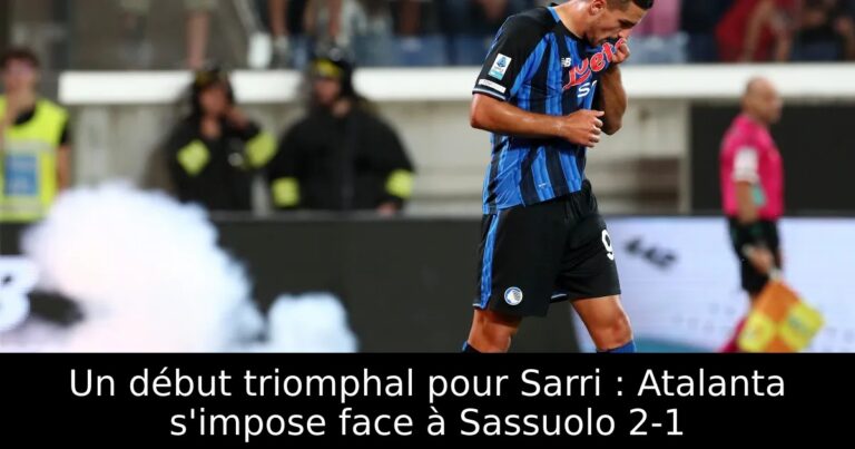 Un début triomphal pour Sarri : Atalanta s'impose face à Sassuolo 2-1