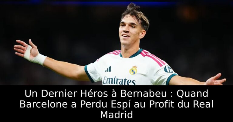 Un Dernier Héros à Bernabeu : Quand Barcelone a Perdu Espí au Profit du Real Madrid