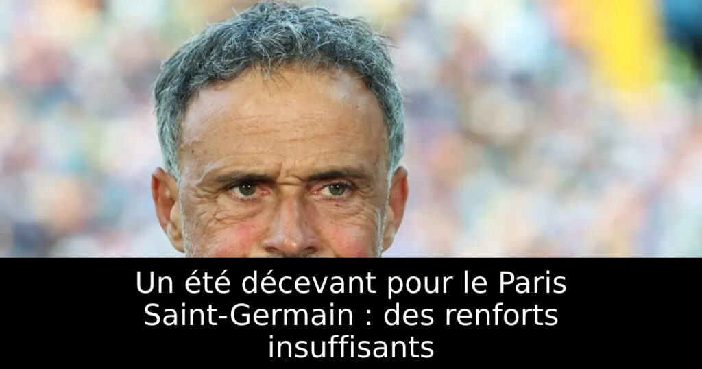 Un été décevant pour le Paris Saint-Germain : des renforts insuffisants