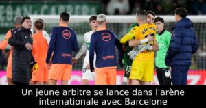 Un jeune arbitre se lance dans l&rsquo;arène internationale avec Barcelone