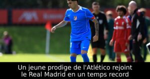 Un jeune prodige de l&rsquo;Atlético rejoint le Real Madrid en un temps record