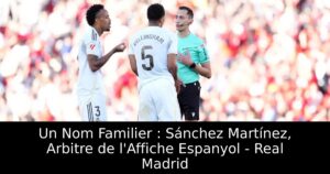 Un Nom Familier : Sánchez Martínez, Arbitre de l&rsquo;Affiche Espanyol – Real Madrid
