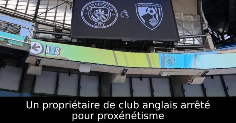 Un propriétaire de club anglais arrêté pour proxénétisme