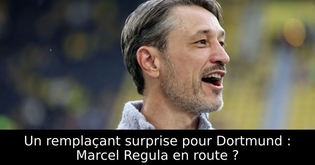 Un remplaçant surprise pour Dortmund : Marcel Regula en route ?