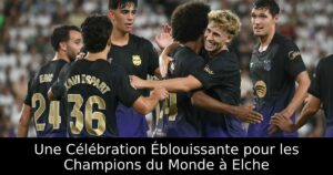 Une Célébration Éblouissante pour les Champions du Monde à Elche