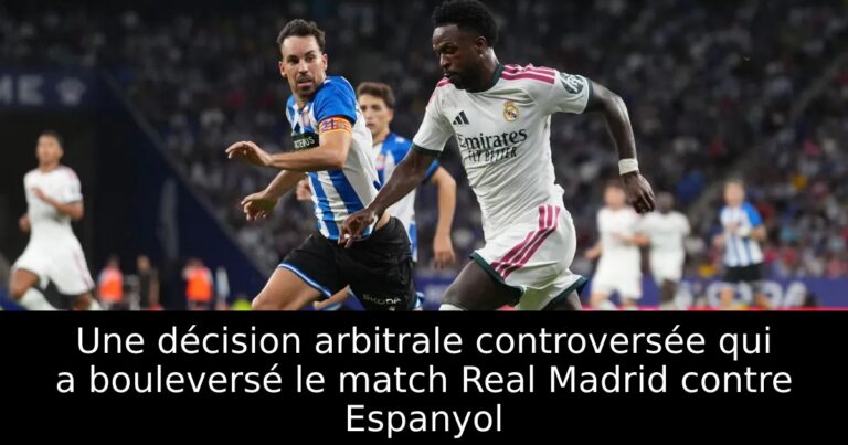 Une décision arbitrale controversée qui a bouleversé le match Real Madrid contre Espanyol