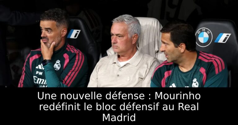 Une nouvelle défense : Mourinho redéfinit le bloc défensif au Real Madrid
