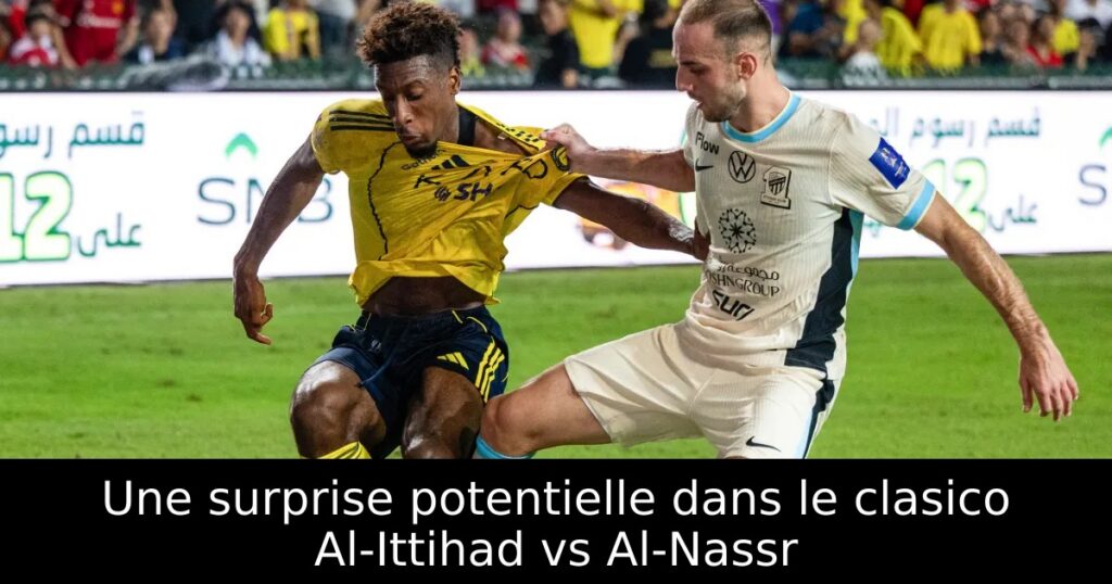 Une surprise potentielle dans le clasico Al-Ittihad vs Al-Nassr