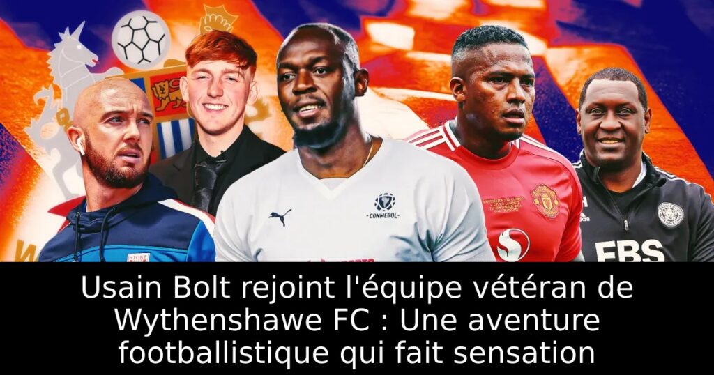 Usain Bolt rejoint l&rsquo;équipe vétéran de Wythenshawe FC : Une aventure footballistique qui fait sensation