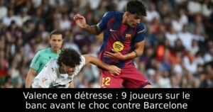 Valence en détresse : 9 joueurs sur le banc avant le choc contre Barcelone