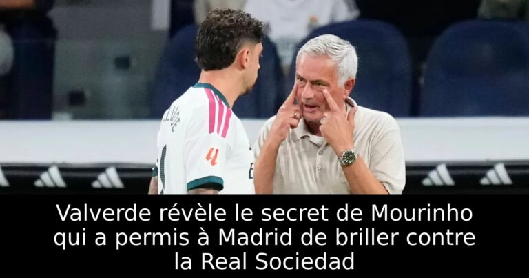 Valverde révèle le secret de Mourinho qui a permis à Madrid de briller contre la Real Sociedad