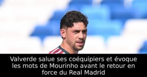 Valverde salue ses coéquipiers et évoque les mots de Mourinho avant le retour en force du Real Madrid