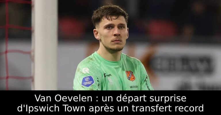 Van Oevelen : un départ surprise d'Ipswich Town après un transfert record