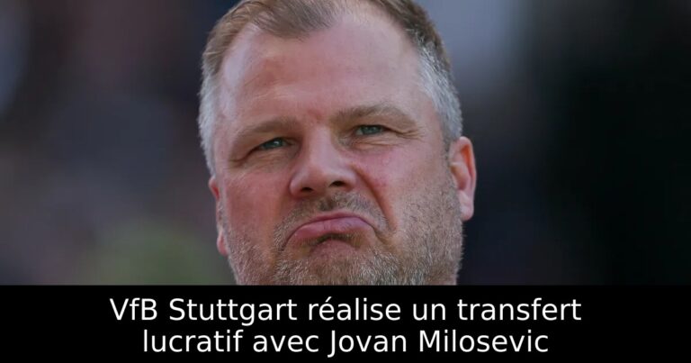 VfB Stuttgart réalise un transfert lucratif avec Jovan Milosevic