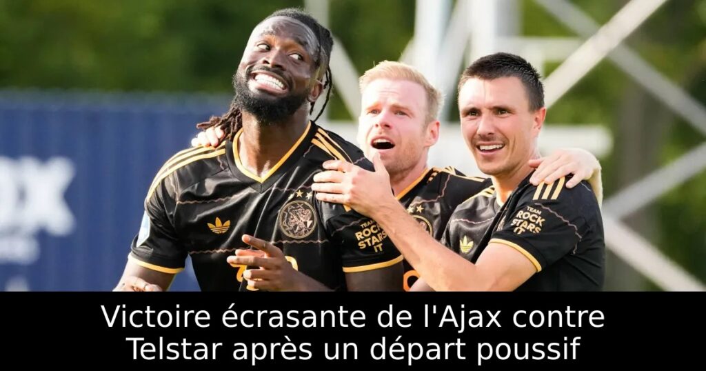 Victoire écrasante de l&rsquo;Ajax contre Telstar après un départ poussif