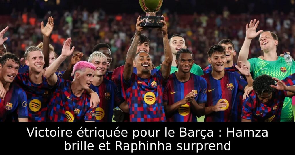 Victoire étriquée pour le Barça : Hamza brille et Raphinha surprend