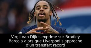 Virgil van Dijk s&rsquo;exprime sur Bradley Barcola alors que Liverpool s&rsquo;approche d&rsquo;un transfert record