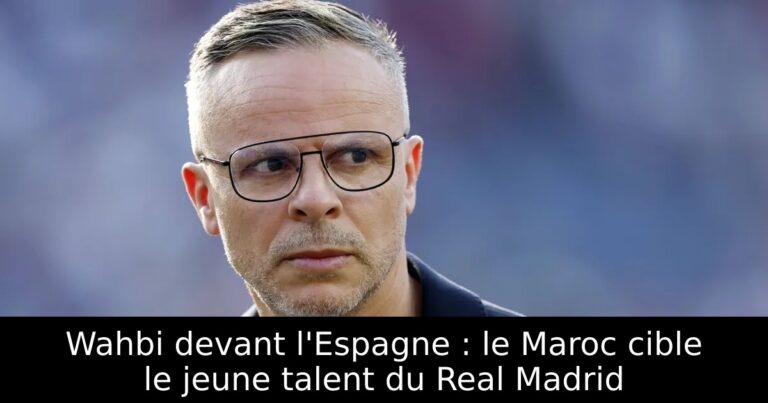 Wahbi devant l'Espagne : le Maroc cible le jeune talent du Real Madrid