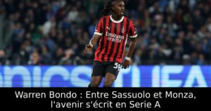 Warren Bondo : Entre Sassuolo et Monza, l&rsquo;avenir s&rsquo;écrit en Serie A