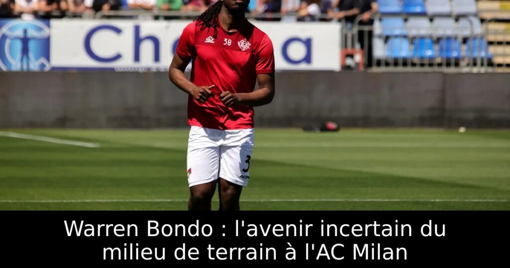 Warren Bondo : l&rsquo;avenir incertain du milieu de terrain à l&rsquo;AC Milan