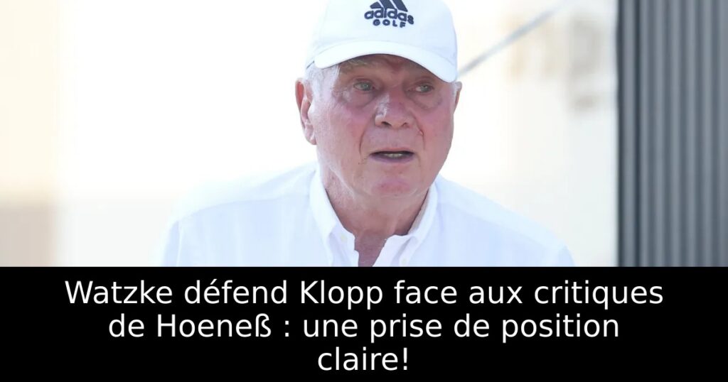 Watzke défend Klopp face aux critiques de Hoeneß : une prise de position claire!