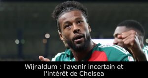 Wijnaldum : l&rsquo;avenir incertain et l&rsquo;intérêt de Chelsea