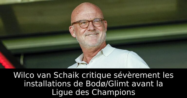Wilco van Schaik critique sévèrement les installations de Bodø/Glimt avant la Ligue des Champions