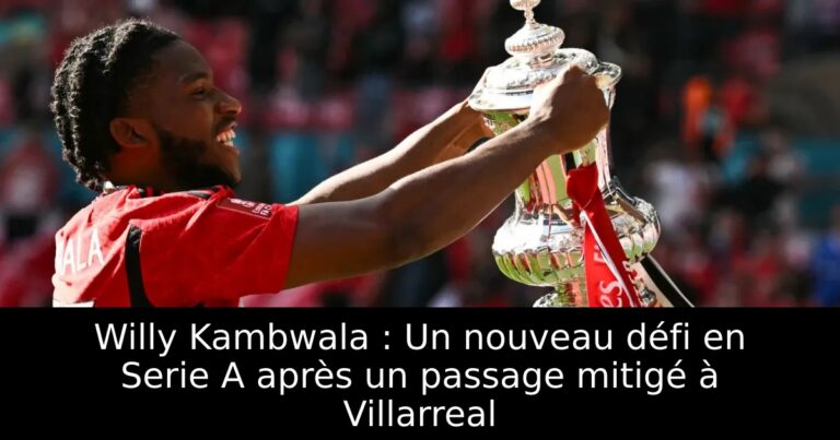 Willy Kambwala : Un nouveau défi en Serie A après un passage mitigé à Villarreal