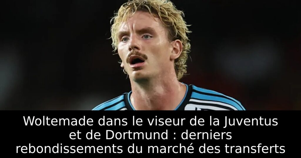 Woltemade dans le viseur de la Juventus et de Dortmund : derniers rebondissements du marché des transferts