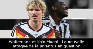 Woltemade et Kolo Muani : La nouvelle attaque de la Juventus en question