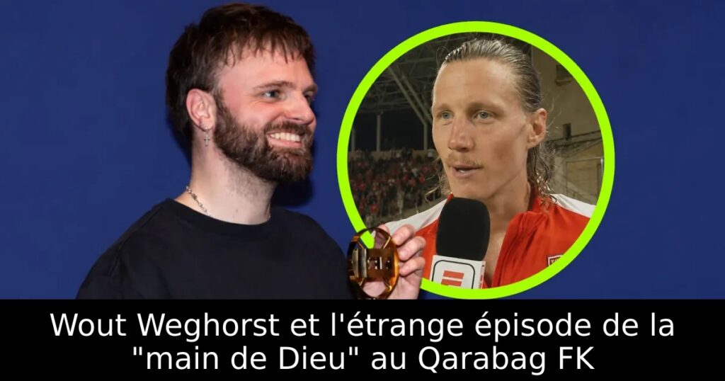 Wout Weghorst et l&rsquo;étrange épisode de la « main de Dieu » au Qarabag FK