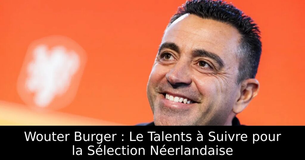 Wouter Burger : Le Talents à Suivre pour la Sélection Néerlandaise
