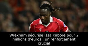 Wrexham sécurise Issa Kabore pour 2 millions d&rsquo;euros : un renforcement crucial