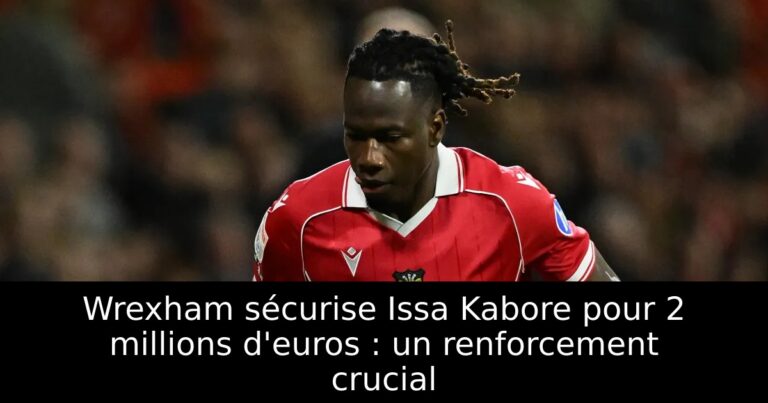 Wrexham sécurise Issa Kabore pour 2 millions d'euros : un renforcement crucial