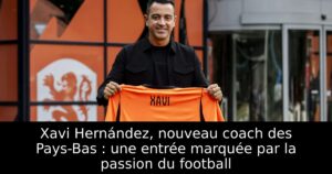 Xavi Hernández, nouveau coach des Pays-Bas : une entrée marquée par la passion du football