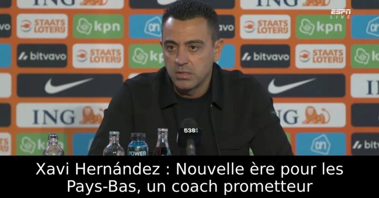 Xavi Hernández : Nouvelle ère pour les Pays-Bas, un coach prometteur