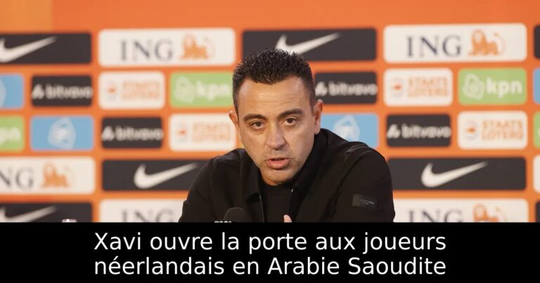 Xavi ouvre la porte aux joueurs néerlandais en Arabie Saoudite