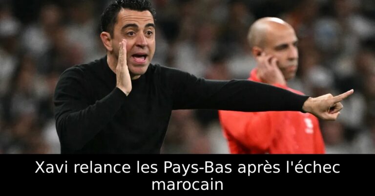 Xavi relance les Pays-Bas après l'échec marocain