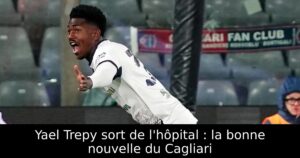 Yael Trepy sort de l&rsquo;hôpital : la bonne nouvelle du Cagliari