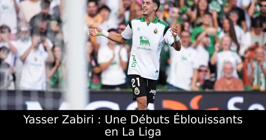 Yasser Zabiri : Une Débuts Éblouissants en La Liga