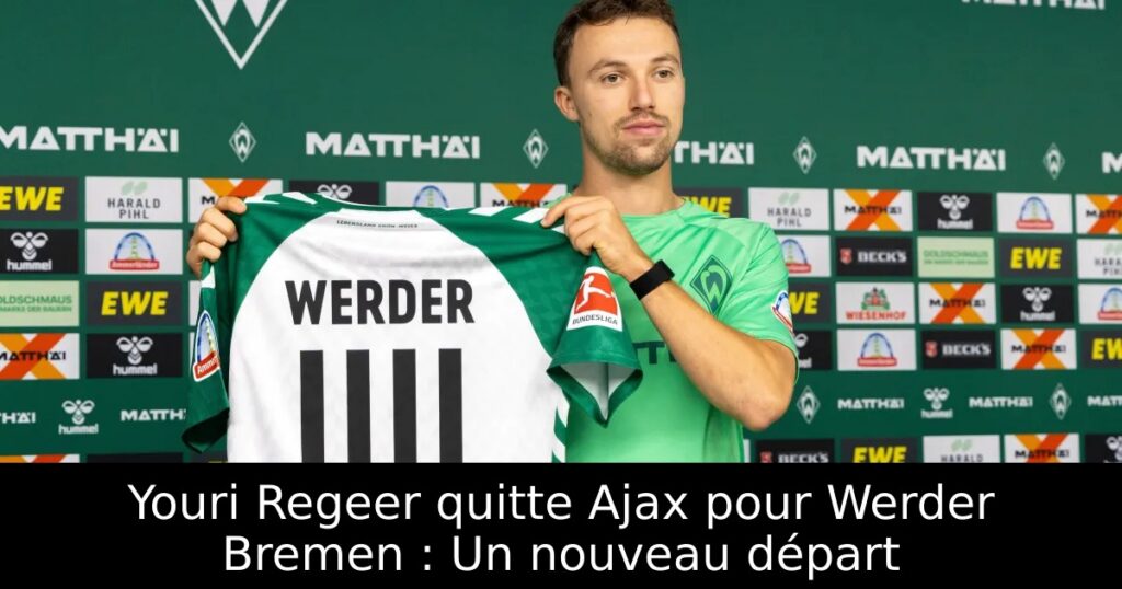 Youri Regeer quitte Ajax pour Werder Bremen : Un nouveau départ