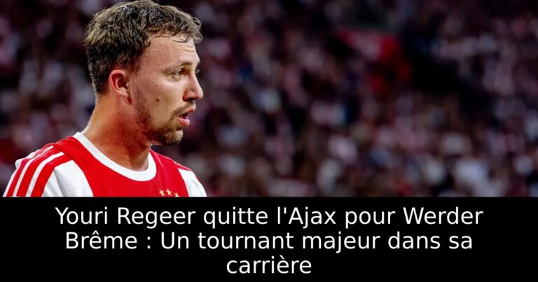 Youri Regeer quitte l'Ajax pour Werder Brême : Un tournant majeur dans sa carrière