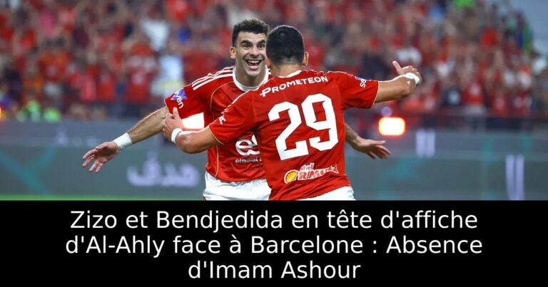 Zizo et Bendjedida en tête d'affiche d'Al-Ahly face à Barcelone : Absence d'Imam Ashour