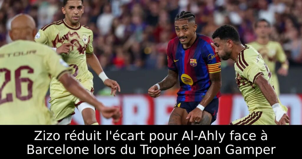 Zizo réduit l&rsquo;écart pour Al-Ahly face à Barcelone lors du Trophée Joan Gamper