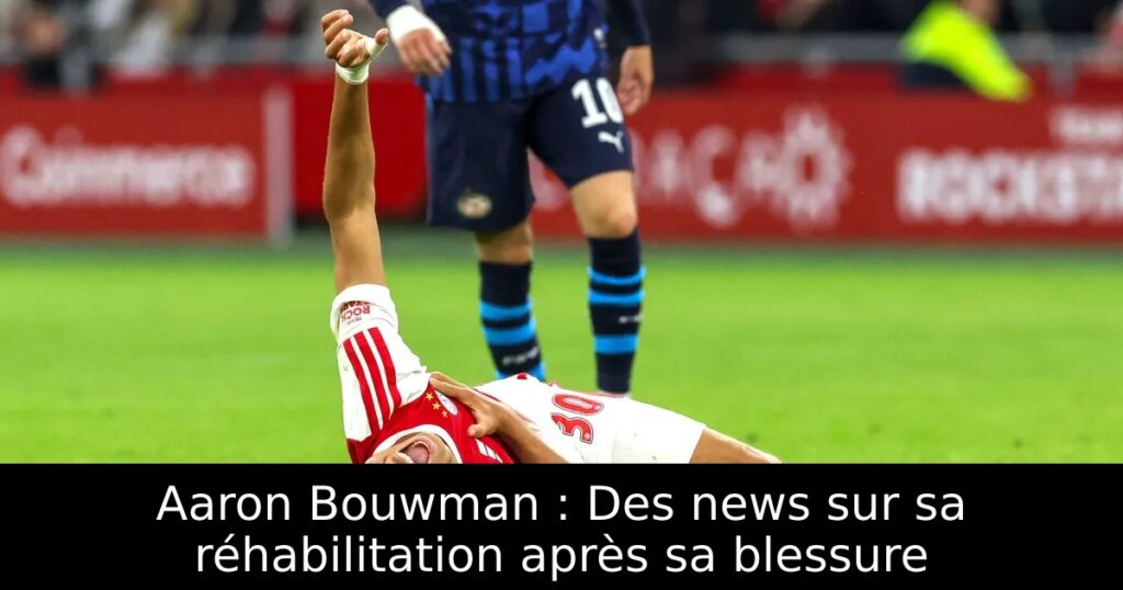 Aaron Bouwman : Des news sur sa réhabilitation après sa blessure