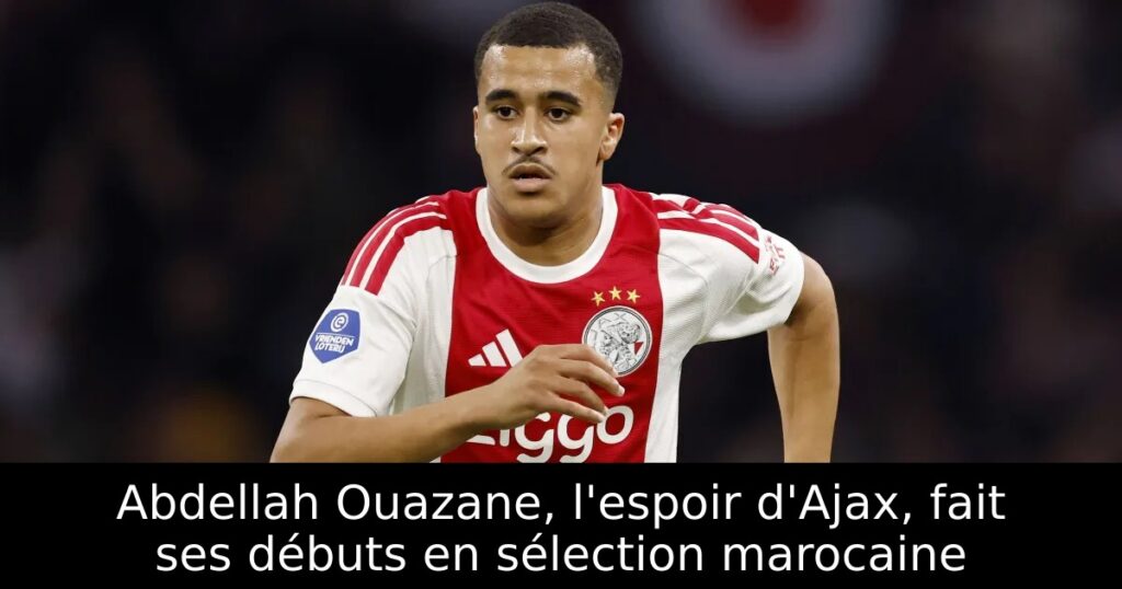 Abdellah Ouazane, l&rsquo;espoir d&rsquo;Ajax, fait ses débuts en sélection marocaine