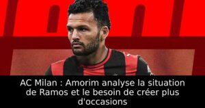 AC Milan : Amorim analyse la situation de Ramos et le besoin de créer plus d&rsquo;occasions